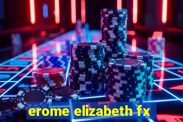 erome elizabeth fx